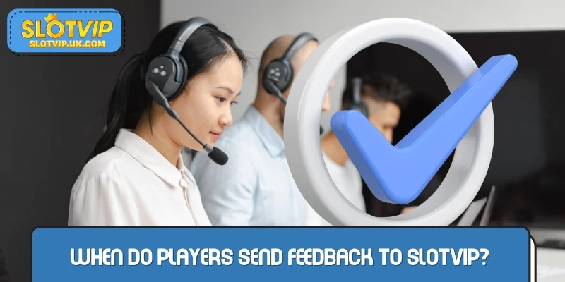 When do players send feedback to SLOTVIP?