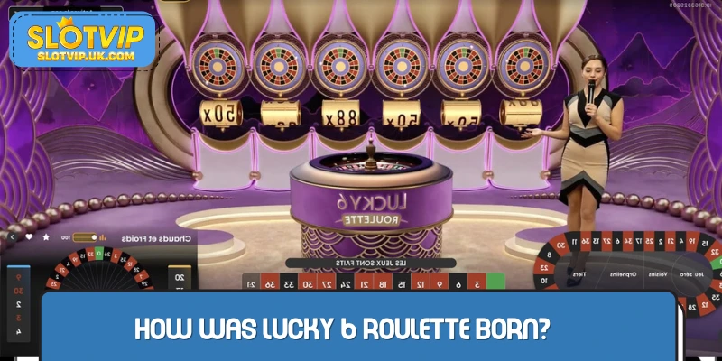 The Birth of Lucky 6 Roulette