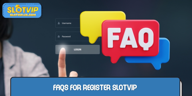FAQs for register SLOTVIP