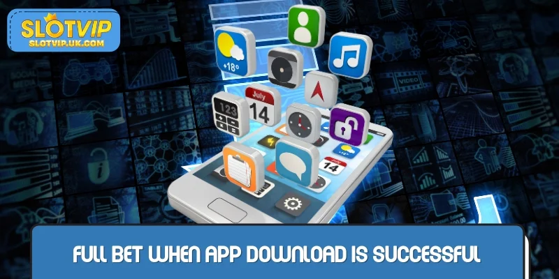 Full bet when app download is successful