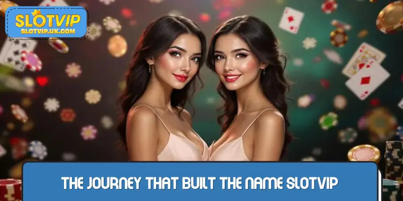 The journey that built the name SLOTVIP