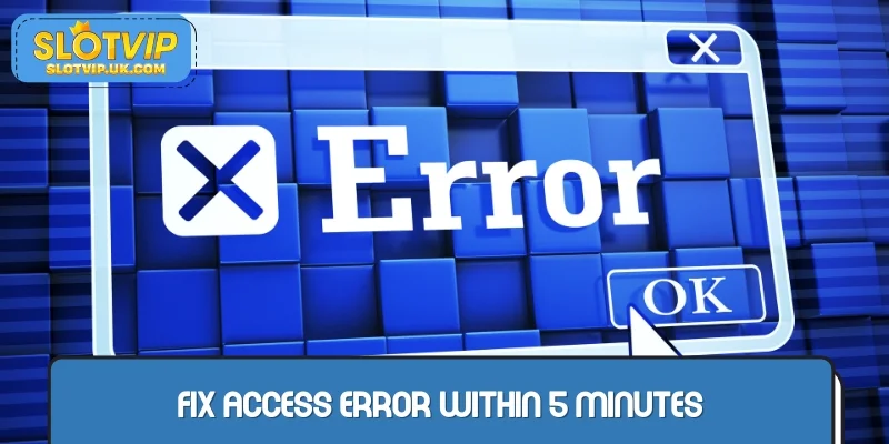 Fix access error within 5 minutes